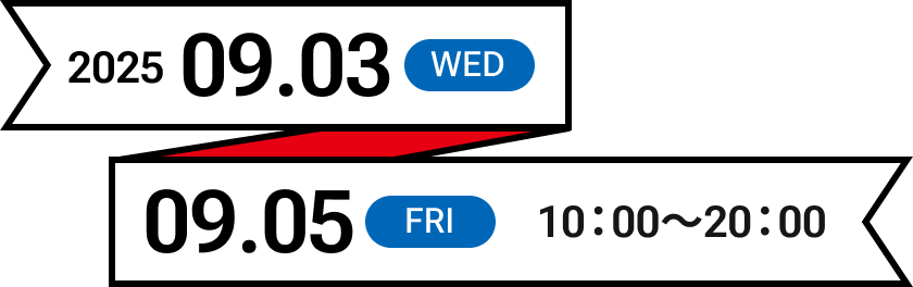 2025.09.03 WED - 2025.09.05 FRI